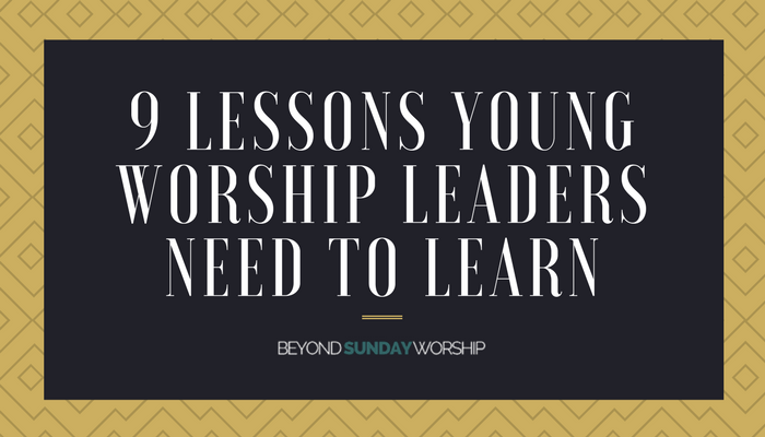 9 truths young worship leaders need to hear